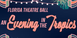Florida Theatre Ball: An Evening in the Tropics