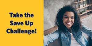 Take the Save Up Challenge Take the Save Up Challenge