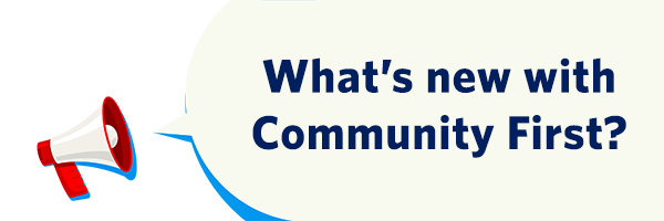 What's new with Community First?